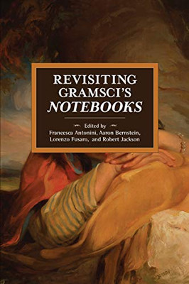 Revisiting GramsciÆs Notebooks (Historical Materialism)