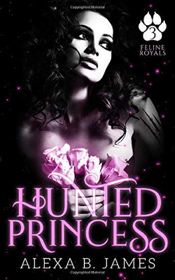 Hunted Princess: A Paranormal Dark Romance (Feline Royals)