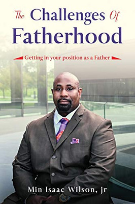 The Challenges of Fatherhood: Getting in your position as a Father