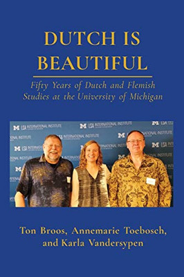 Dutch is Beautiful: Fifty Years of Dutch and Flemish Studies at the University of Michigan