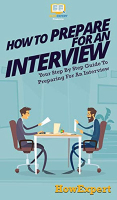 How To Prepare For An Interview: Your Step By Step Guide To Preparing For An Interview