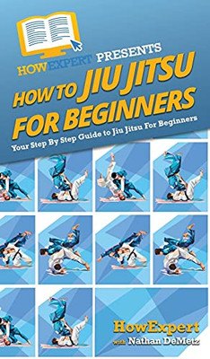 How To Jiu Jitsu For Beginners: Your Step By Step Guide To Jiu Jitsu For Beginners