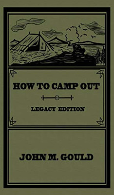 How To Camp Out (Legacy Edition): The Original Classic Handbook On Camping, Bushcraft, And Outdoors Recreation (22) (Library of American Outdoors Classics)