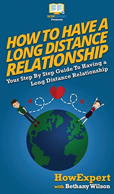 How To Have a Long Distance Relationship: Your Step By Step Guide To Having a Long Distance Relationship