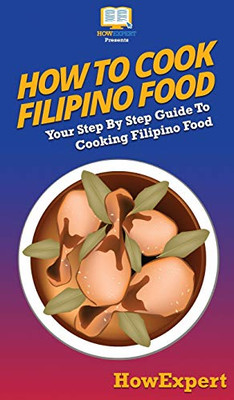 How To Cook Filipino Food: Your Step By Step Guide To Cooking Filipino Food