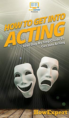 How To Get Into Acting: Your Step By Step Guide To Get Into Acting