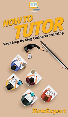 How To Tutor: Your Step By Step Guide To Tutoring