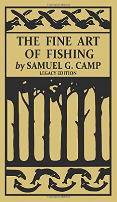 The Fine Art of Fishing (Legacy Edition): A Classic Handbook on Shore, Stream, Canoe, and Fly Fishing Equipment and Technique for Trout, Bass, Salmon, ... (8) (The Classic Outing Handbooks Collection)