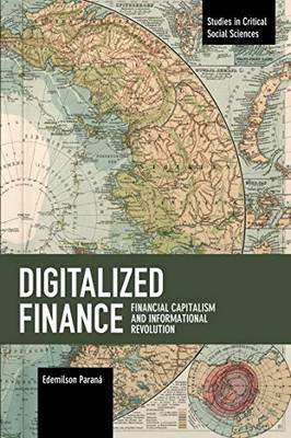 Digitalized Finance: Financial Capitalism and Informational Revolution (Studies in Critical Social Sciences)