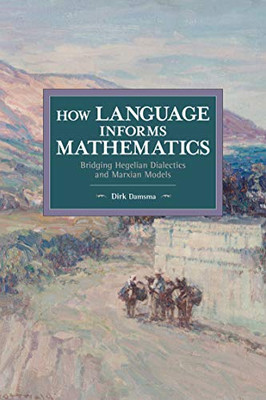How Language Informs Mathematics: Bridging Hegelian Dialectics and Marxian Models (Historical Materialism)