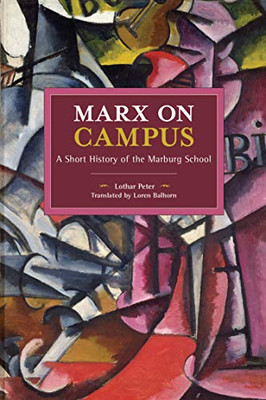 Marx on Campus: A Short History of the Marburg School (Historical Materialism)