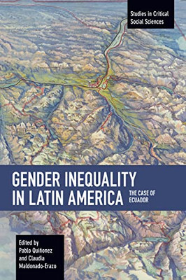 Gender Inequality in Latin America: The Case of Ecuador (Studies in Critical Social Science)