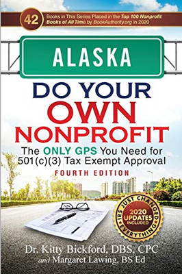 ALASKA Do Your Own Nonprofit: The Only GPS You Need for 501c3 Tax Exempt Approval