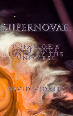Supernovae: Poems of a Love Once Fused by the Universe