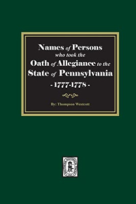 Names of Persons who took the Oath of Allegiance to the State of Pennsylvania between the years 1777 and 1789