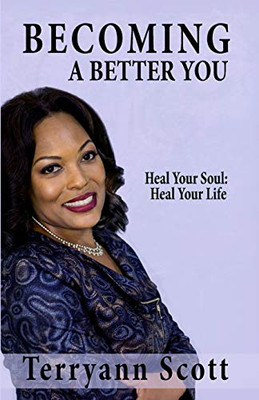 Becoming a Better You: Heal Your Soul; Heal Your Life