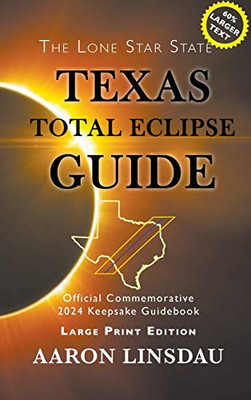 Texas Total Eclipse Guide (LARGE PRINT): Official Commemorative 2024 Keepsake Guidebook (2024 Total Eclipse State Guide)