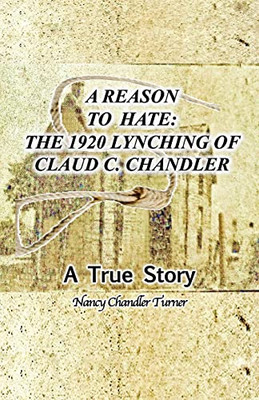 A Reason to Hate: The 1920 Lynching of Claud C. Chandler