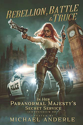 Rebellion, Battle And Truce (In Her Paranormal MajestyÆs Secret Service)