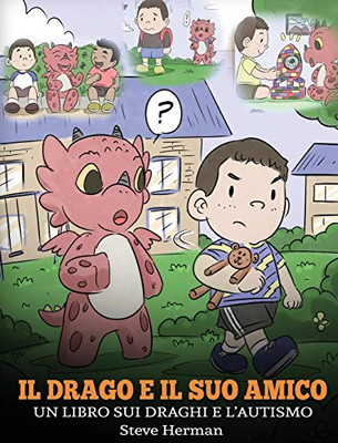 Il drago e il suo amico: (Dragon and His Friend) Un libro sui draghi e l'autismo. Una simpatica storia per bambini, per spiegare loro le basi dell'autismo. (My Dragon Books Italiano) (Italian Edition)