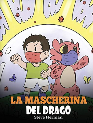 La mascherina del drago: Una simpatica storia per bambini, per insegnare loro l'importanza di indossare la mascherina per prevenire la diffusione di ... (My Dragon Books Italiano) (Italian Edition)