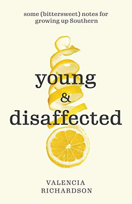 Young and Disaffected: Some (bittersweet) notes for growing up Southern