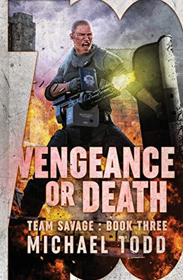 Vengeance or Death: (Previously published as Savage Reload) (Team Savage)