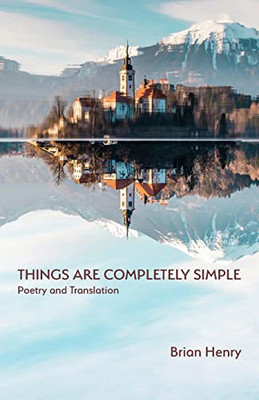 Things Are Completely Simple: Poetry and Translation