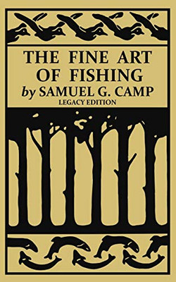 The Fine Art of Fishing (Legacy Edition): A Classic Handbook on Shore, Stream, Canoe, and Fly Fishing Equipment and Technique for Trout, Bass, Salmon, ... (The Classic Outing Handbooks Collection)