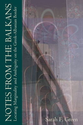 Notes from the Balkans: Locating Marginality and Ambiguity on the Greek-Albanian Border