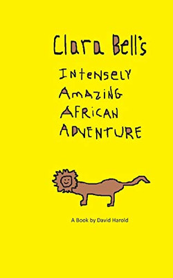 Clara Bell's Intensely Amazing African Adventure (The 4th Book of the Ayla Bayla Collection)
