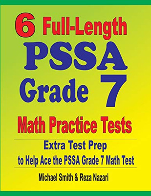 6 Full-Length PSSA Grade 7 Math Practice Tests: Extra Test Prep to Help Ace the PSSA Grade 7 Math Test