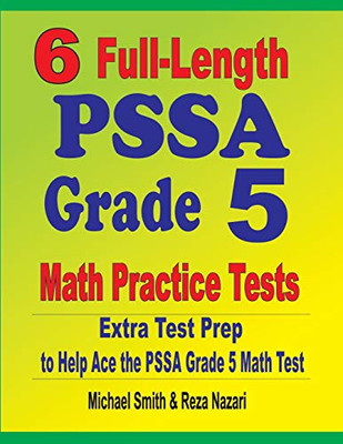 6 Full-Length PSSA Grade 5 Math Practice Tests: Extra Test Prep to Help Ace the PSSA Grade 5 Math Test