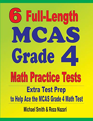 6 Full-Length MCAS Grade 4 Math Practice Tests: Extra Test Prep to Help Ace the MCAS Grade 4 Math Test