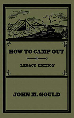 How To Camp Out (Legacy Edition): The Original Classic Handbook On Camping, Bushcraft, And Outdoors Recreation (Library of American Outdoors Classics)