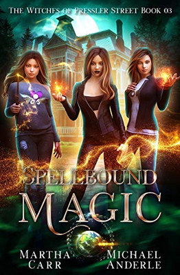 Spellbound Magic: An Urban Fantasy Action Adventure (The Witches of Pressler Street)