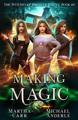 Making Magic: An Urban Fantasy Action Adventure (The Witches of Pressler Street)