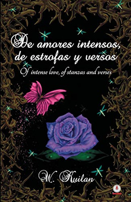 De amores intensos, de estrofas y versos: Of intense love, of stanzas and verses (Spanish Edition)