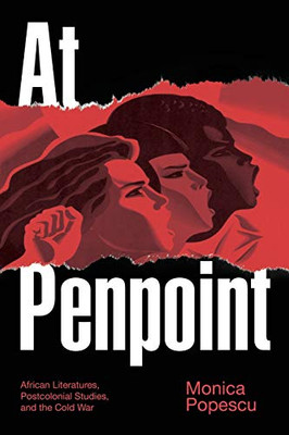 At Penpoint: African Literatures, Postcolonial Studies, and the Cold War (Theory in Forms)