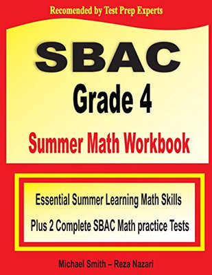 SBAC Grade 4 Summer Math Workbook: Essential Summer Learning Math Skills plus Two Complete SBAC Math Practice Tests