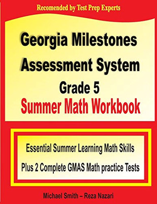 Georgia Milestones Assessment System Grade 5 Summer Math Workbook: Essential Summer Learning Math Skills plus Two Complete GMAS Math Practice Tests