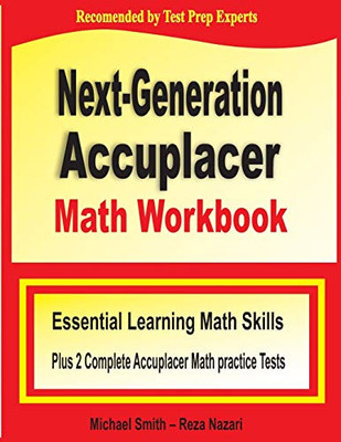 Next-Generation Accuplacer Math Workbook: Essential Learning Math Skills Plus Two Complete Accuplacer Math Practice Tests