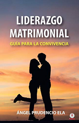 Liderazgo matrimonial: Guía para la convivencia (Spanish Edition)