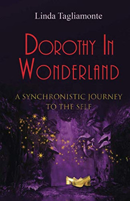 Dorothy in Wonderland: A Synchronistic Journey To The Self