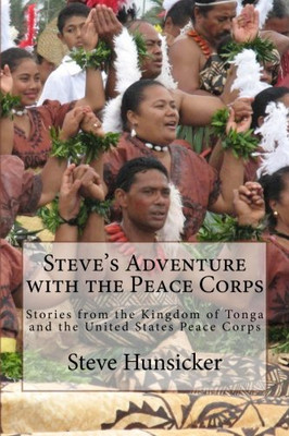 Steve's Adventure with the Peace Corps: Stories from the Kingdom of Tonga and the United States Peace Corps