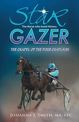 STAR GAZER THE HORSE WHO LOVED HISTORY: THE CHAPEL OF THE FOUR CHAPLAINS