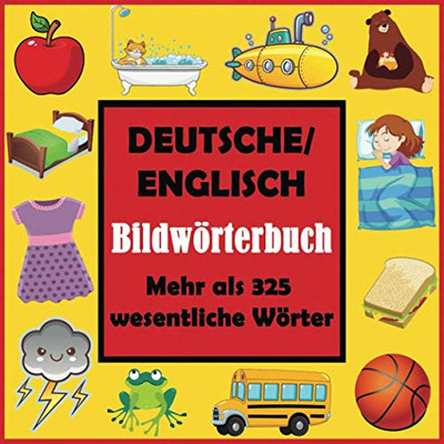 Deutsche/ Englisch Bildw÷rterbuch: Erstes englisches Wortbuch mit mehr als 325 wesentlichen W÷rtern (German Edition)