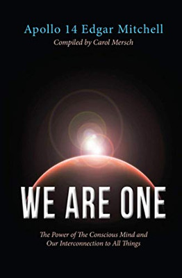 We Are One: The Power of the Conscious Mind and Our Interconnection to All Things
