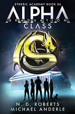 Alpha Class - Graduation: A Kurtherian Gambit Series (The Etheric Academy)