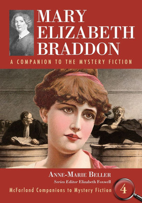 Mary Elizabeth Braddon: A Companion to the Mystery Fiction
